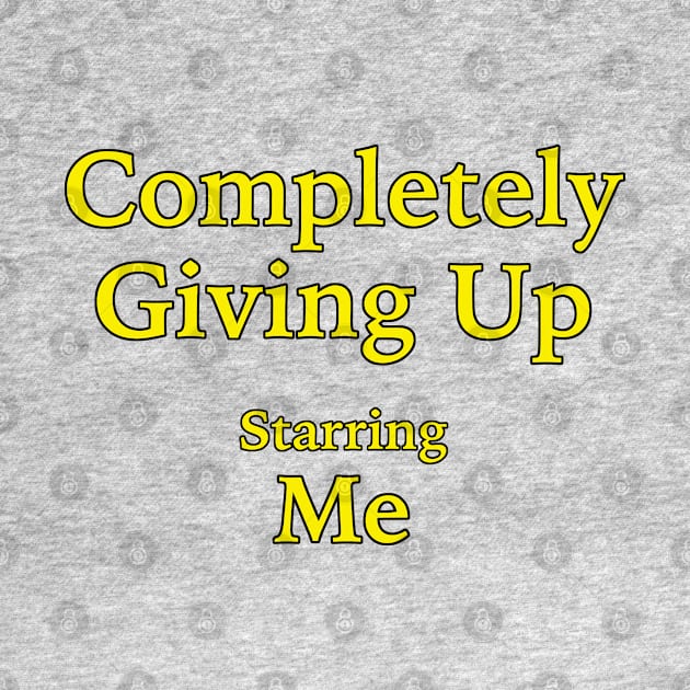 Completely Giving Up (Starring Me) by fandemonium